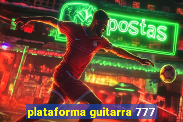 plataforma guitarra 777